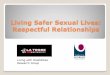 Living Safer Sexual Lives: Respectful Relationships · Living Safer Sexual Lives: Respectful Relationships (Frawley, et al, 2011) is a relationships program for people with an intellectual