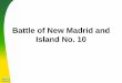 Battle of New Madrid and Island No. 10 - Missouri S&Tweb.mst.edu/~rogersda/umrcourses/ge342/New Madrid and Island No 10.pdfApril 1861 – Confederate BG Pillow occupies ... • Union