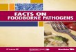 Facts on Foodborne Pathogens - Manitoba · Facts on Foodborne Pathogens 1 Foodborne disease is caused by consuming contaminated foods or beverages. Many different disease causing