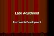 Psychosocial Development - Kirkwood Community … Adulthood Psychosocial Development. Theories of Late Adulthood