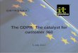 The GDPR: The catalyst for customer 360 - IT Governance · STEP 2: Appoint and/or train a DPO/SDPO. STEP 3: ... GDPR: The Catalyst for Customer 360. Tim Vincent. EMEA Solution Engineering