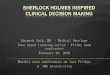 SHERLOCK HOLMES INSPIRED CLINICAL … HOLMES INSPIRED CLINICAL DECISION MAKING Harmesh Naik, MD - Medical Oncology Case based learning series - …