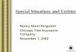 Special Situations and Entities - NEW - Chicago Title's … Situations and...Special Situations and Entities Nancy Short Ferguson Chicago Title Insurance Company November 7, 2002 PARTIES