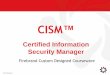 CISM - Firebrand · PDF filebusiness advantage ISACA CISM Review Manual Page 32. ... management level ISACA CISM Review Manual Page ... •Business Continuity Management ISACA CISM