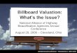 Billboard Valuation: What’s the Issue? · Billboard Valuation: What’s the Issue? National Alliance of Highway Beautification Agencies Annual Conference August 28, 2006 –Cleveland,