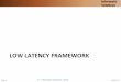 LOW LATENCY FRAMEWORK - Informatix Sol€¢ Some of this cost can be shared by adopting standardized low latency ... Requires a structured approach and framework . Page ... Measurement