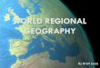 WORLD REGIONAL GEOGRAPHY - Brett's Geography … · WORLD REGIONAL GEOGRAPHY By Brett Lucas . ... Eastern volcanic mountains ... Democratic Republic of the Congo to Kenya: