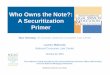 Who Owns the Note?: A Securitization Primer - Home - …€¦ ·  · 2015-01-22Who Owns the Note?: A Securitization Primer Tara Twomey, ... collateral? ARTICLES 3 & 9 FLOW CHART
