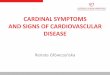CARDINAL SYMPTOMS AND SIGNS OF … · SIGN any abnormality indicative of disease, discoverable on examination of the patient; an objective symptom of disease, in contrast to a symptom