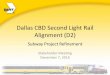 Dallas CBD Second Light Rail Alignment (D2) · Dallas CBD Second Light Rail Alignment (D2) ... •February 2016 ... Subway Construction Methods Tunnel Boring Machine (TBM)