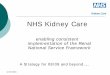 NHS Kidney Care - The Renal Association€¦ · NHS Kidney Care as it is part of the NHS ... Developing the structure ... London South Central East of England