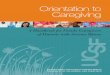 Orientation to Caregiving - osher.ucsf.edu to Caregiving ... household chores and maintenance, ... tasks that may be new for you, but are common for home-care.1