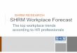 SHRM RESEARCH SHRM Workplace Forecast - cbia. · PDF fileSHRM RESEARCH SHRM Workplace Forecast The top workplace trends according to HR professionals