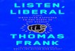 020-64308 ch00 5P - Listen Liberal - Thomas Franklistenliberal.com/pdf/ListenLiberal-ThomasFrank-Excerpt.pdf020-64308_ch00_5P.indd ix 1/28/16 9:03 AM. ... kicking off a bloodthirsty