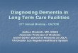 Diagnosing Dementia in Long Term Care Facilities - caltcm · Diagnosing Dementia in Long Term Care Facilities 37th Annual Meeting Annual Meeting - CALTCM Joshua Chodosh, MD, MSHS
