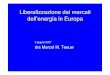 Liberalizzazione dei mercati dell’energia in Europa mercati energia... · – E la base per il futuresmarket e altri derivati. ... Volatilitàfondamentale per determinare il valore