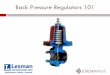 Back Pressure Regulators 101 - Lesman€¦ · Back Pressure Regulators ... Low noise Low initial cost ... No external power is needed to position the valve No need for separate measuring