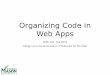 Organizing Code in Web Apps - George Mason Universitytlatoza/teaching/swe432f16/Lecture 6...Organizing Code in Web Apps SWE 432, Fall 2016 Design and Implementation of Software for