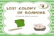 Lost Colony of Roanoke - Weeblymysteriesunit.weebly.com/.../2/6/8/4/26849573/lost_colony_of_roanok… · Title: The Lost Colony of Roanoke Grade Level: 5th Time: 50 - 60 minutes 