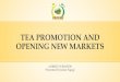 TEA PROMOTION AND OPENING NEW   PROMOTION AND OPENING NEW MARKETS A BRIEF OVERVIEW ... UAE â€“Gulf Food Festival February 2016/ 6th Global Dubai Tea Forum March 2016