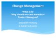 Change Management What is it? Why should we care …projectmanager.org/images/downloads/Chapter_Luncheons... · Change Management What is it? Why should we care about it as Project
