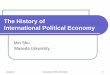 The History of International Political Economy International Political Economy 2 Outline of the lecture IPE as a historically contingent subject Pre-modern international trade Industrial