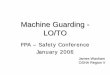 Machine Guarding - LO/TO - FPA · Machine Guarding - LO/TO FPA ... WHERE MECHANICAL HAZARDS OCCUR ... Many machine hazards are being missed because task identification is