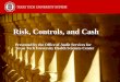 Risk, Controls, and Cash - Texas Tech University System · Objectives: Define risk Discuss fraud and its indicators Define internal controls and the need to balance risk and controls