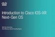 Introduction to Cisco IOS-XR Next-Gen OSdfw.cisco-users.org/zips/20140402_DFWCUG_Introduction_To_IOS_XR… · Introduction to Cisco IOS-XR Next-Gen OS DFW Cisco Users Group Chris
