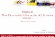Hacia el Plan Decenal de Educación del Ecuador - OAS Planes Nacionales... · Plan Decenal de Educación del Ecuador 2006-2015 Primera versión resumida MEC ... – Nuevo currículo