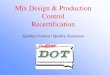 Mix Design & Production Control Recertification€¦ · • Furnish mix design including lab data and ... Marshall Stability and Flow, ... • Send out Mix Design Report 