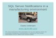 SQL Server Notifications in a manufacturing environment · SQL Server Notifications in a manufacturing environment ... (ins/upd/del, not select) • The ... Case Study in an automotive