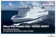 Mercy Ship Hospital Ship GLOBAL MERCY - Ålands … Ship Hospital Ship – GLOBAL MERCY ... • Intensive Care Unit Training Simulator ... school (academy) and bridge deck