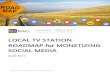 LOCAL TV STATION ROADMAP for MONETIZING … current social roadmap for local TV broadcasters is more focused on branding goals (awareness, favorability, engagement) than monetization