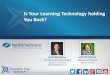 Is Your Learning Technology holding You Back? Your Learning Technology holding You Back? David Wentworth, Principal Learning Analyst Brandon Hall Group @DavidMWentworth Michelle Sullivan,