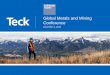 Global Metals and Mining Conference - Teck … · Global Metals and Mining Conference. ... based on assumptions regarding the price for Fort Hills product and the expenses for the