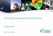 CGG’s Storage Subsystem For Seismic Processing Seismic Processing 12 ... Produces the subsurface image ... Full range of seismic and other geophysical methods for acquisition: