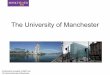 The University of Manchester make The University of Manchester, already an internationally distinguished centre of research, innovation, learning and scholarly inquiry, one of the