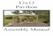 12x12 Pavilion - YardCraft · This manual is designed to simplify the assembly ... 12x12 Pavilion Assembly ... Roof Cap Assembly Left Side Brace Post Boot Piece without Notch 2”