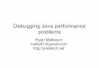 Debugging Java performance problems - Prefetch · Debugging Java performance problems Ryan Matteson matty91@gmail.com . Overview •Tonight I am going to discuss Java performance,