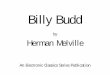 Billy Budd - MsEffie Budd Text.pdf · 3 Herman Melville Billy Budd by Herman Melville Chapter 1 I n the time before steamships, or then more frequently than now, a stroller along