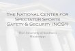 The National Center for Spectator Sports Safety & … National Center for Spectator Sports Safety & Security ... planning, and training. ... •Training for event staff/workers •Facility