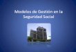 Modelos de Gestión en la Seguridad Social - white.lim.ilo.orgwhite.lim.ilo.org/spanish/260ameri/oitreg/activid/proyectos/actrav/... · Modelos de Gestión en la Seguridad Social