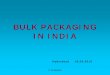 BULK PACKAGING IN ??2011-12-20Indian Scenario Bulk Packaging in India is facing several constraints 9Infrastructure is woefully inadequate ... 9PP bags mainly used for cement packaging