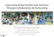 Improving Global Health Care Delivery Through ... Global Health Care Delivery Through Collaboration & Partnership . ... • Senior Medical Officer ... Health Care Delivery Through