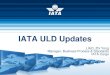 IATA ULD Updates · PDF fileIATA ULD Updates LIAO, Zhi Yong Manager, Business Process & Standards IATA Cargo