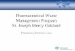 Pharmaceutical Waste Management Program St. … Waste Management Program St. Joseph Mercy Oakland ... • Tablets and capsules • Partial vials ... tubing and vials