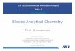 Electro Analytical Chemistry - msubbu.in · Electro Analytical Chemistry CH 2252 Instrumental Methods of Analysis Unit – II  Dr. M. Subramanian Associate Professor …