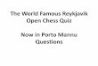 Chess Quiz 2011skak.blog.is/users/2d/skak/files/portu_mannu_pub_quiz_2014... · Open Chess Quiz Now in Porto Mannu Questions . ... when he beat Mikhail Tal 13-8 to regain the 