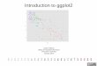 Introduction to ggplot2 - Office of Population Research · Introduction to ggplot2 ... display the data – allows viewer to see patterns, ... geoms